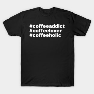 Coffee Addict Coffee Lover Gift T-Shirt